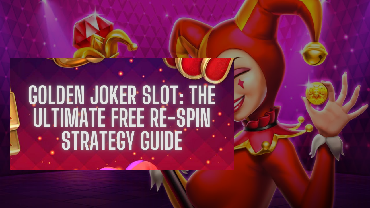 Golden Joker Slot The Ultimate Free Re-Spin Strategy Guide